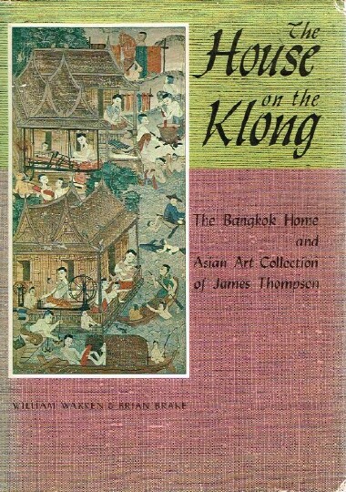 WARREN, WILLIAM AND BRAKE, BRIAN - The House on the Klong Bangkok Home and Asian Art Collection of James Thompson