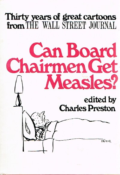 PRESTON, CHARLES (ED) - Can Board Chairmen Get Measles? Thirty Years of Great Cartoons from the Wall Street Journal