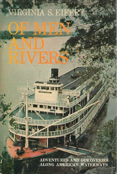 EIFERT, VIRGINIA S. - Of Men and Rivers: Adventures and Discoveries Along American Waterways