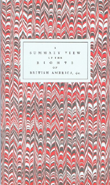JEFFERSON, THOMAS - A Summary View of the Rights of British America: A Fascimile of the First Edition As Emended by the Author in His Own Hand