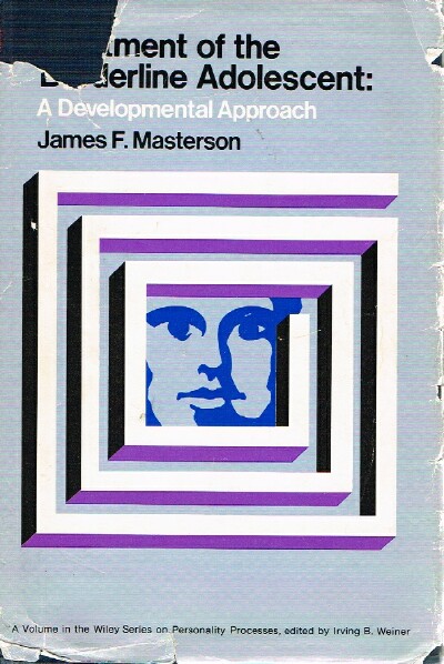 MASTERSON, JAMES F., M. D. - Treatment of the Borderline Adolescent: A Developmental Approach