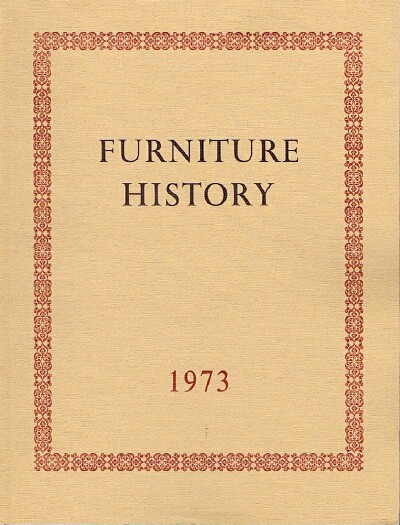 THE FURNITURE HISTORY SOCIETY - Furniture History: The Journal of the Furniture History Society (Vol. IX, 1973)