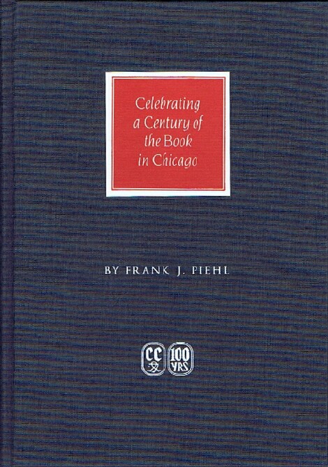 PIEHL, FRANK J.; BRUCE MCKITTRICK (INTRO) - The Caxton Club 1895-1995: Celebrating a Century of the Book in Chicago