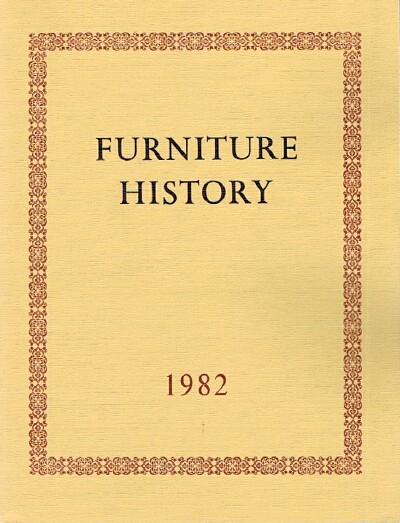 THE FURNITURE HISTORY SOCIETY - Furniture History: The Journal of the Furniture History Society (Vol. XVIII, 1982)