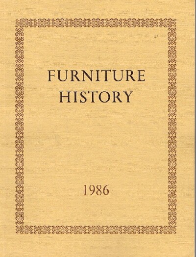 THE FURNITURE HISTORY SOCIETY - Furniture History: The Journal of the Furniture History Society (Vol. XXII, 1986)