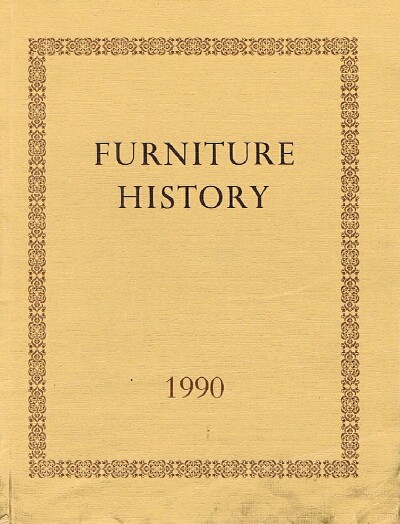 THE FURNITURE HISTORY SOCIETY - Furniture History: The Journal of the Furniture History Society (Vol. XXVI, 1990)