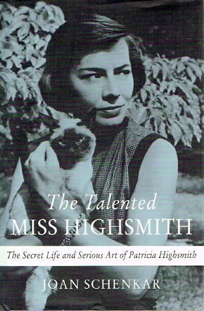SCHENKAR, JOAN - The Talented Miss Highsmith the Secret Life and Serious Art of Patricia Highsmith