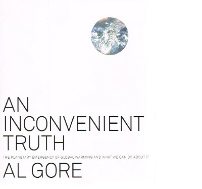 GORE, AL - An Inconvenient Truth the Planetary Emergency of Global Warming and What We Can Do About It