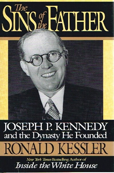 KESSLER, RONALD - The Sins of the Father; Joseph P. Kennedy and the Dynasty He Founded