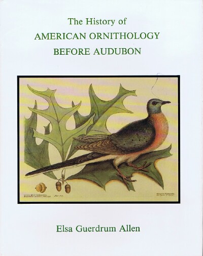 ALLEN, ELSA GUERDRUM - The History of American Ornithology Before Audubon