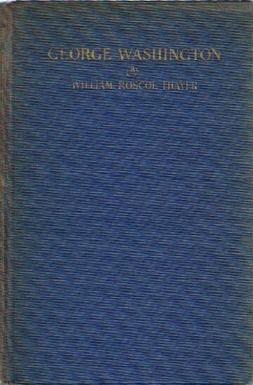 THAYER, WILLIAM ROSCOE - George Washington