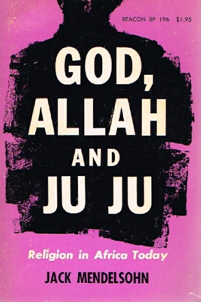 MENDELSOHN, JACK - God, Allah and Ju Ju; Religion in Africa Today