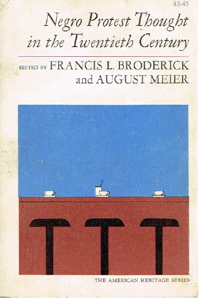 BRODERICK, FRANCIS L.; AUGUST MEIER (EDITORS) - Negro Protest Thought in the Twentieth Century
