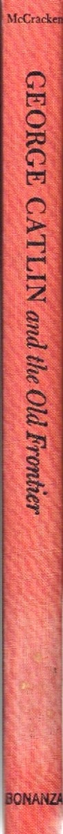 MCCRACKEN, HAROLD - George Catlin and the Old Frontier