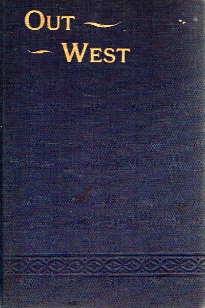 THE WHITE CITY ART CO. - Out West: A Story and Guide Book Illustrating with Text and Pictures the Marvelous Resources and Scenes of the Great West