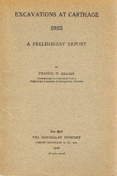 KELSEY, FRANCIS W. - Excavations at Carthage, 1925: A Preliminary Report