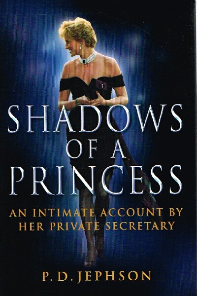 JEPHSON, P. D. - Shadows of a Princess: An Intimate Account by Her Private Secretary