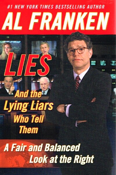 FRANKEN, AL - Lies (and the Lying Liars Who Tell Them) a Fair and Balanced Look at the Right