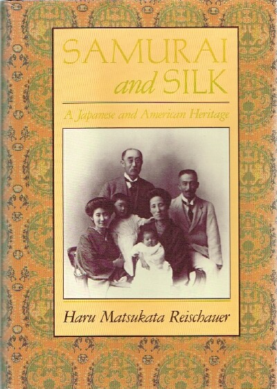 REISCHAUER, HARU MATSUKATA - Samurai and Silk: A Japanese and American Heritage