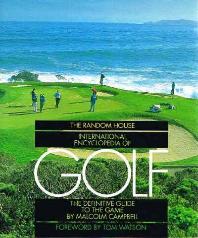 CAMPBELL, MALCOLM - Random House International Encyclopedia of Golf the Definitive Guide to the Game