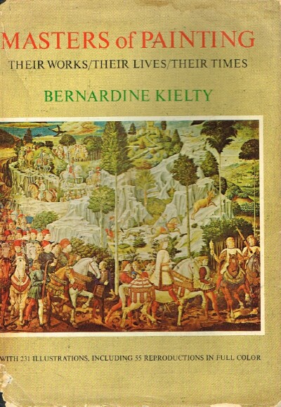 KIELTY, BERNARDINE - Masters of Painting Their Works/Their Lives/Their Times