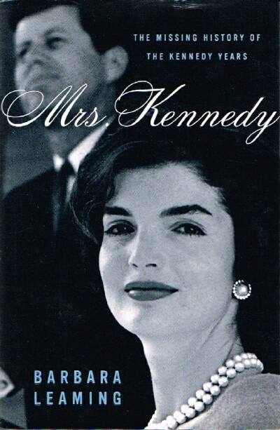 LEAMING, BARBARA - Mrs. Kennedy: The Missing History of the Kennedy Years