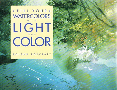 ROYCRAFT, ROLAND - Fill Your Watercolors with Light and Color
