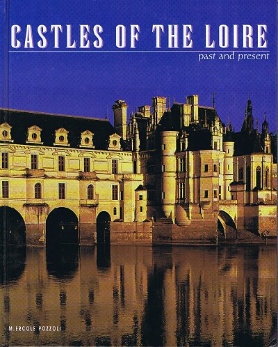 POZZOLI, MILENA ERCOLE - Castles of the Loire: Past and Present