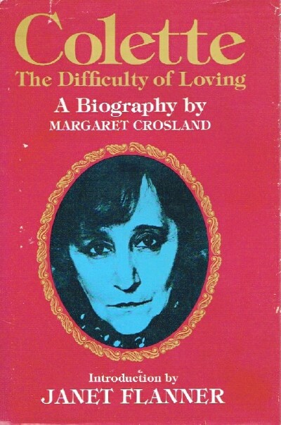 CROSLAND, MARGARET - Colette: The Difficulty of Loving