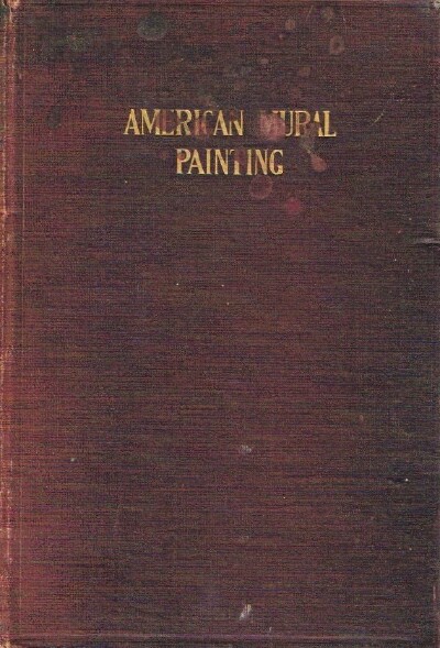 KING, PAULINE - American Mural Paintings: A Study of the Important Decorations by Distinguished Artists in the United States