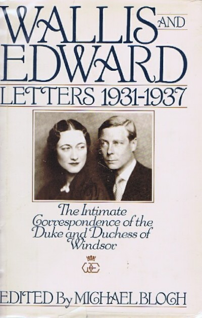 BLOCH, MICHAEL (ED) - Wallis and Edward, 1931-1937: The Intimate Correspondence of the Duke and Duchess of Windsor