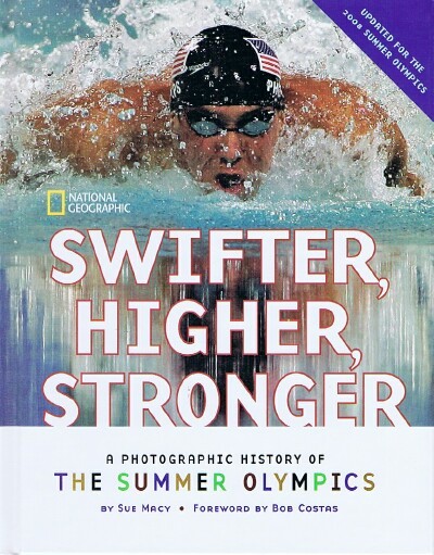 MACY, SUE - Swifter, Higher, Stronger: A Photographic History of the Summer Olympics