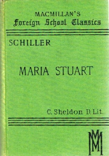 SCHILLER, JOHANN CHRISTOPH FRIEDRICH VON; EUGENE G. FASNACHT AND C. SHELDON EDS) - Maria Stuart (Mary, Queen of Scots - a Tragedy in Five Acts)