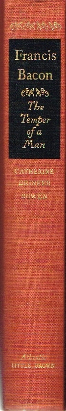 BOWEN, CATHERINE DRINKER - Francis Bacon: The Temper of a Man