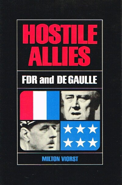 VIORST, MILTON - Hostile Allies: Fdr and Charles de Gaulle