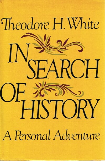 WHITE, THEODORE HAROLD - In Search of History: A Personal Adventure