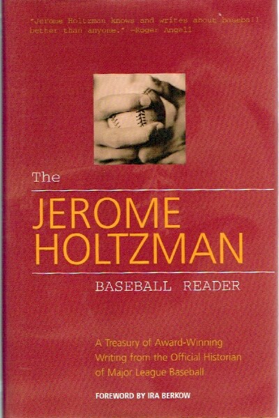 HOLTZMAN, JEROME - The Jerome Holtzman Baseball Reader: A Treasury of Award-Winning Writing from the Official Historian of Major League Baseball
