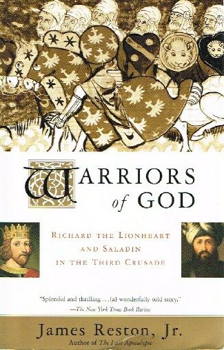RESTON, JAMES, JR. - Warriors of God Richard the Lionheart and Saladin in the Third Crusade