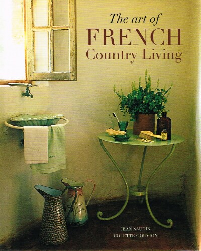 NAUDIN, JEAN; COLETTE GOUVION - The Art of French Country Living