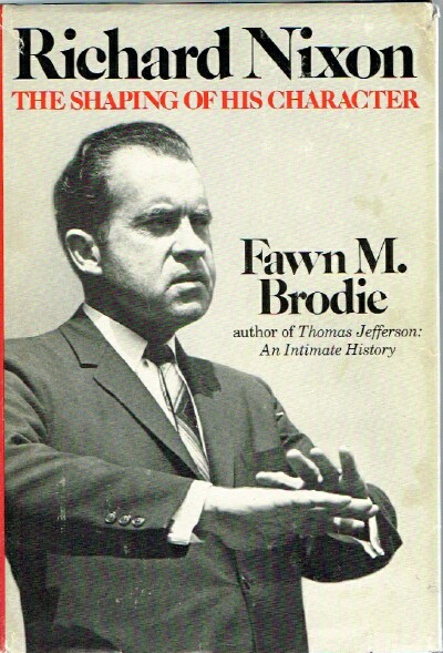 BRODIE, FAWN MCKAY - Richard Nixon: The Shaping of His Character