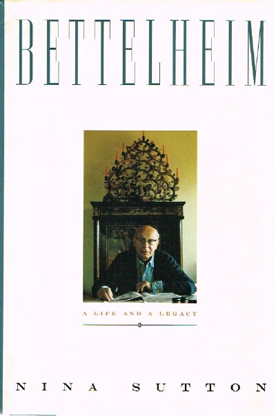 SUTTON, NINA - Bettelheim a Life and a Legacy