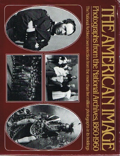  - The American Image: Photographs from the National Archives, 1860-1960