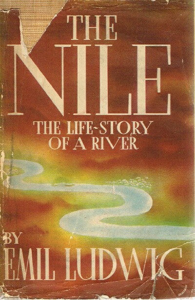 LUDWIG, EMIL - The Nile: The Life-Story of a River