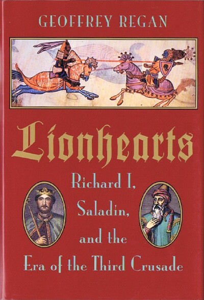 REGAN, GEOFFREY - Lionhearts: Richard I, Saladin, and the Era of the Third Crusade