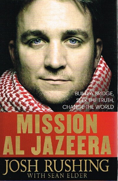 RUSHING, JOSH; SEAN ELDER - Mission Al-Jazeera: Build a Bridge, Seek the Truth, Change the World