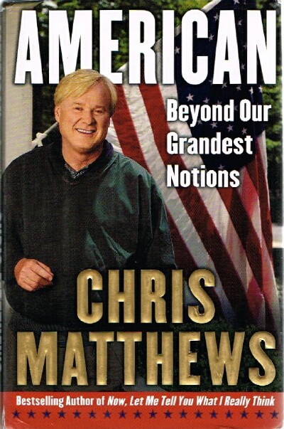 MATTHEWS, CHRIS - American Beyond Our Grandest Notions
