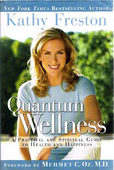 FRESTON, KATHY - Quantum Wellness: A Practical and Spiritual Guide to Health and Happiness