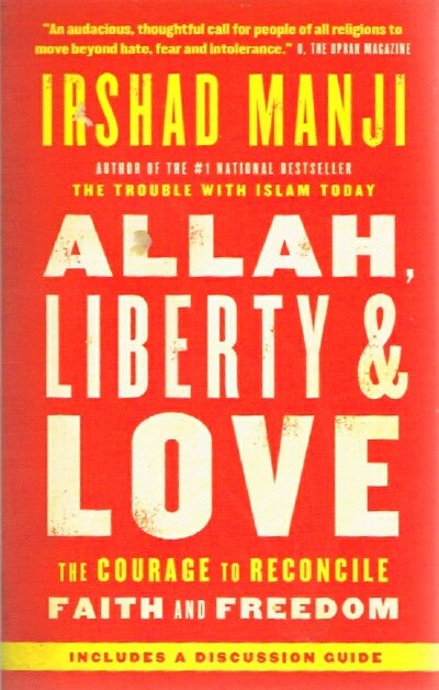 MANJI, IRSHAD - Allah, Liberty & Love: The Courage to Reconcile Faith and Freedom