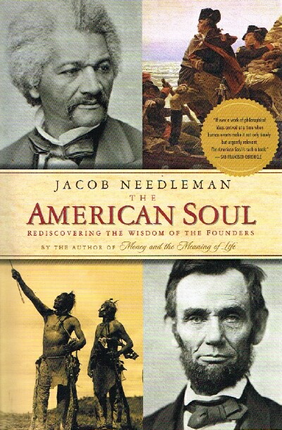 NEEDLEMAN, JACOB - The American Soul: Rediscovering the Wisdom of the Founders