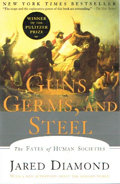 DIAMOND, JARED M. - Guns, Germs, and Steel: The Fates of Human Societies